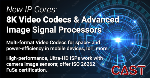 CAST announces new Video Processing Unit and Image Signal Processor IP cores